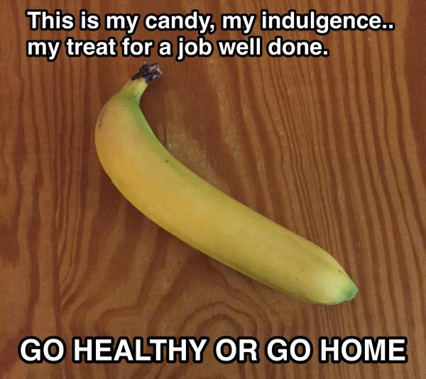Go healthy or go home.